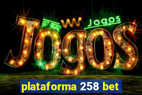 plataforma 258 bet